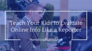 teach-your-kids-to-evaluate-online-info-like-a-reporter