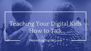 teaching-digital-kids-how-to-talk