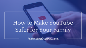 How to make YouTube safer for your family